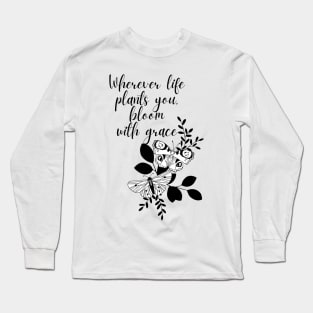 Bloom with grace- Aesthetic motivational quote Long Sleeve T-Shirt